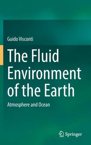 The Fluid Environment of the Earth: Atmosphere and Ocean de Guido Visconti