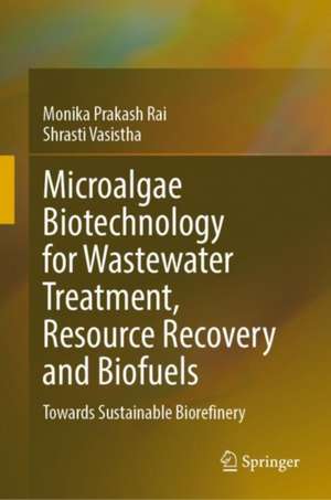 Microalgae Biotechnology for Wastewater Treatment, Resource Recovery and Biofuels: Towards Sustainable Biorefinery de Monika Prakash Rai