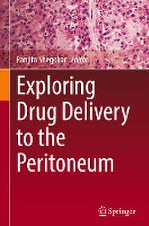 Exploring Drug Delivery to the Peritoneum de Ranjita Shegokar