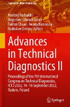 Advances in Technical Diagnostics II: Proceedings of the 7th International Congress on Technical Diagnostics, ICTD 2022, 14–16 September 2022, Radom, Poland de Andrzej Puchalski