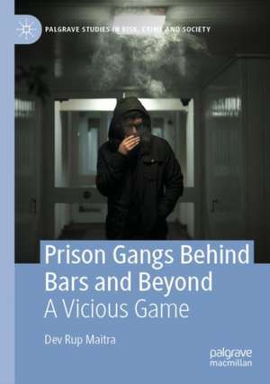 Prison Gangs Behind Bars and Beyond de Dev Rup Maitra