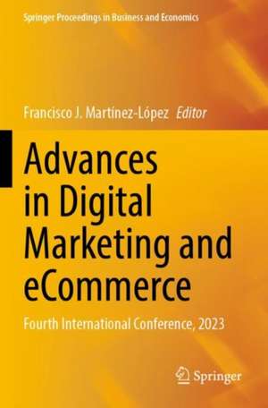 Advances in Digital Marketing and eCommerce: Fourth International Conference, 2023 de Francisco J Martínez-López