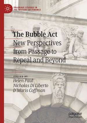 The Bubble Act: New Perspectives from Passage to Repeal and Beyond de Helen Paul