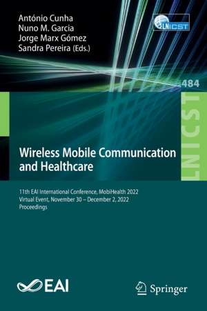 Wireless Mobile Communication and Healthcare: 11th EAI International Conference, MobiHealth 2022, Virtual Event, November 30 – December 2, 2022, Proceedings de António Cunha