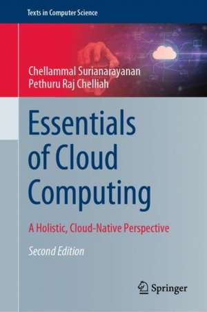 Essentials of Cloud Computing: A Holistic, Cloud-Native Perspective de Chellammal Surianarayanan