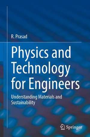 Physics and Technology for Engineers: Understanding Materials and Sustainability de R. Prasad