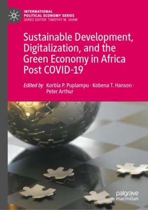 Sustainable Development, Digitalization, and the Green Economy in Africa Post-COVID-19 de Korbla P. Puplampu