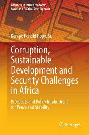 Corruption, Sustainable Development and Security Challenges in Africa: Prospects and Policy Implications for Peace and Stability de Sr. Kempe Ronald Hope