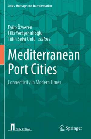 Mediterranean Port Cities: Connectivity in Modern Times de Eyüp Özveren