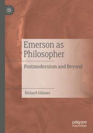 Emerson as Philosopher: Postmodernism and Beyond de Richard Gilmore