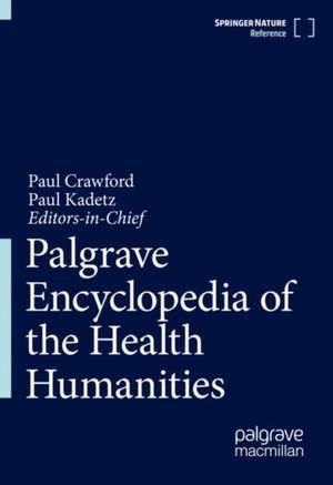 Palgrave Encyclopedia of the Health Humanities de Paul Crawford