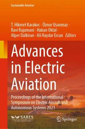 Advances in Electric Aviation: Proceedings of the International Symposium on Electric Aircraft and Autonomous Systems 2021 de T. Hikmet Karakoc