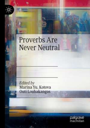 Proverbs Are Never Neutral de Marina Yu. Kotova