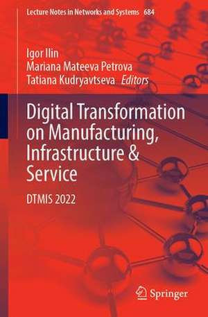 Digital Transformation on Manufacturing, Infrastructure & Service: DTMIS 2022 de Igor Ilin