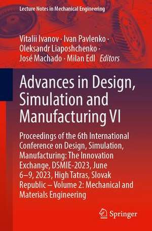 Advances in Design, Simulation and Manufacturing VI: Proceedings of the 6th International Conference on Design, Simulation, Manufacturing: The Innovation Exchange, DSMIE-2023, June 6–9, 2023, High Tatras, Slovak Republic – Volume 2: Mechanical and Materials Engineering de Vitalii Ivanov