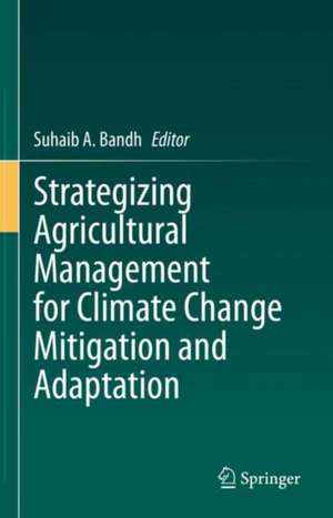 Strategizing Agricultural Management for Climate Change Mitigation and Adaptation de Suhaib A. Bandh