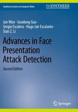 Advances in Face Presentation Attack Detection de Jun Wan