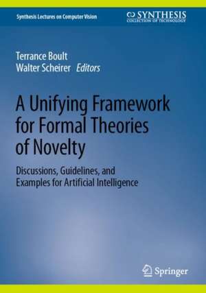 A Unifying Framework for Formal Theories of Novelty: Discussions, Guidelines, and Examples for Artificial Intelligence de Terrance Boult