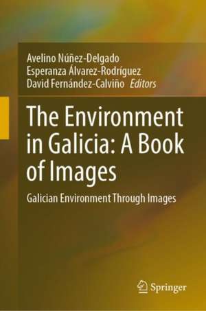 The Environment in Galicia: A Book of Images: Galician Environment Through Images de Avelino Núñez-Delgado