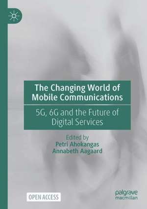 The Changing World of Mobile Communications: 5G, 6G and the Future of Digital Services de Petri Ahokangas