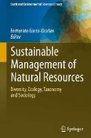 Sustainable Management of Natural Resources: Diversity, Ecology, Taxonomy and Sociology de Fortunato Garza-Ocañas