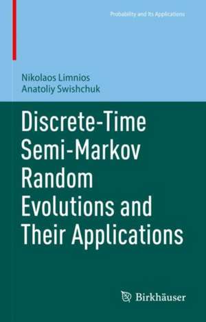 Discrete-Time Semi-Markov Random Evolutions and Their Applications de Nikolaos Limnios