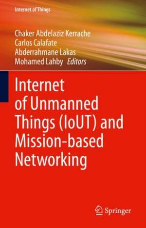 Internet of Unmanned Things (IoUT) and Mission-based Networking de Chaker Abdelaziz Kerrache