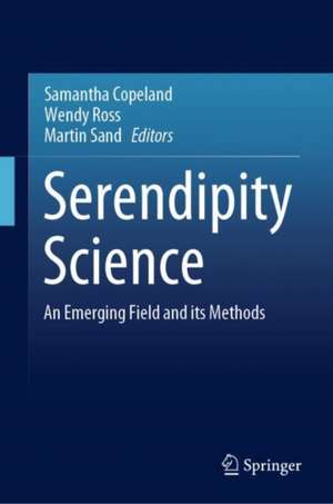 Serendipity Science: An Emerging Field and its Methods de Samantha Copeland