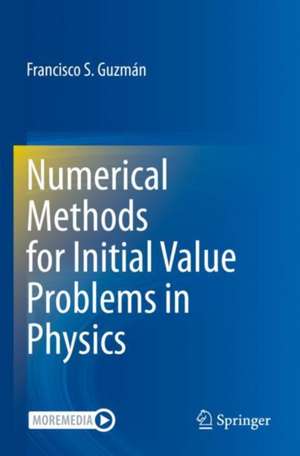 Numerical Methods for Initial Value Problems in Physics de Francisco S. Guzmán