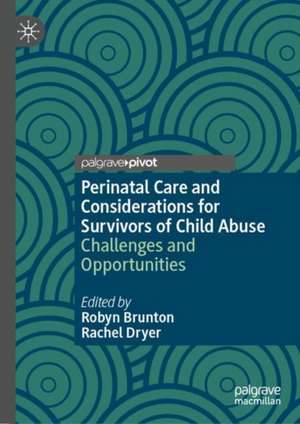 Perinatal Care and Considerations for Survivors of Child Abuse: Challenges and Opportunities de Robyn Brunton