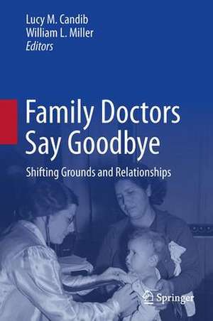 Family Doctors Say Goodbye: Shifting Grounds and Relationships de Lucy M. Candib