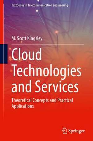 Cloud Technologies and Services: Theoretical Concepts and Practical Applications de M. Scott Kingsley