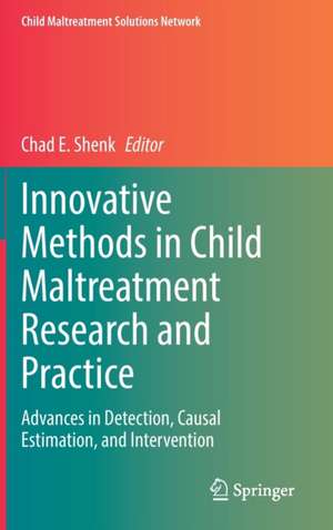 Innovative Methods in Child Maltreatment Research and Practice: Advances in Detection, Causal Estimation, and Intervention de Chad E. Shenk