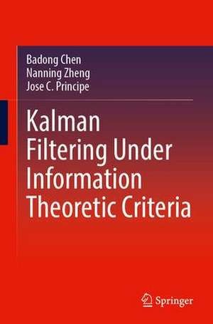 Kalman Filtering Under Information Theoretic Criteria de Badong Chen