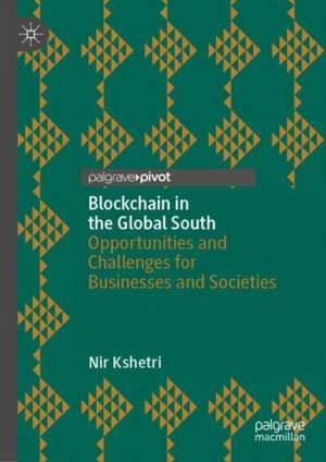 Blockchain in the Global South: Opportunities and Challenges for Businesses and Societies de Nir Kshetri