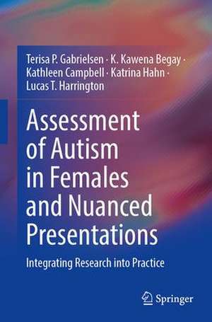 Assessment of Autism in Females and Nuanced Presentations: Integrating Research into Practice de Terisa P. Gabrielsen