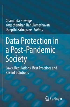 Data Protection in a Post-Pandemic Society: Laws, Regulations, Best Practices and Recent Solutions de Chaminda Hewage