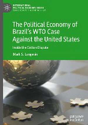 The Political Economy of Brazil’s WTO Case Against the United States: Inside the Cotton Dispute de Mark S. Langevin