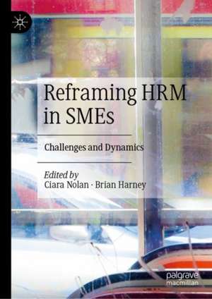 Reframing HRM in SMEs: Challenges and Dynamics de Ciara Nolan