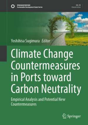 Climate Change Countermeasures in Ports Toward Carbon Neutrality: Empirical Analysis and Potential New Countermeasures de Yoshihisa Sugimura