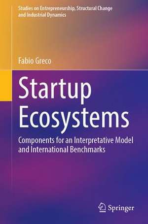 Startup Ecosystems: Components for an Interpretative Model and International Benchmarks de Fabio Greco