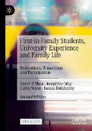 First-in-Family Students, University Experience and Family Life: Motivations, Transitions and Participation de Sarah O'Shea