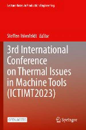 3rd International Conference on Thermal Issues in Machine Tools (ICTIMT2023) de Steffen Ihlenfeldt