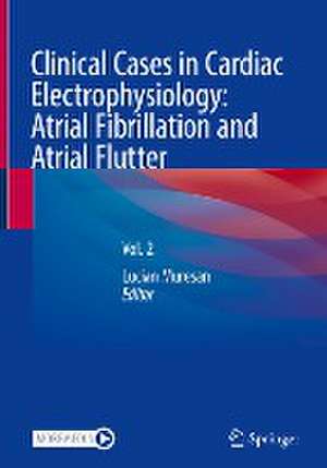 Clinical Cases in Cardiac Electrophysiology: Atrial Fibrillation and Atrial Flutter: Vol. 2 de Lucian Muresan