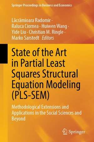 State of the Art in Partial Least Squares Structural Equation Modeling (PLS-SEM): Methodological Extensions and Applications in the Social Sciences and Beyond de Lăcrămioara Radomir