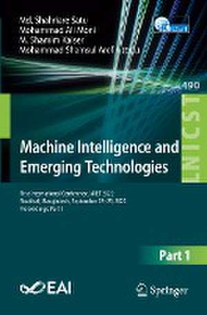 Machine Intelligence and Emerging Technologies: First International Conference, MIET 2022, Noakhali, Bangladesh, September 23-25, 2022, Proceedings, Part I de Md. Shahriare Satu