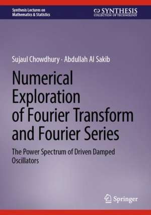 Numerical Exploration of Fourier Transform and Fourier Series: The Power Spectrum of Driven Damped Oscillators de Sujaul Chowdhury