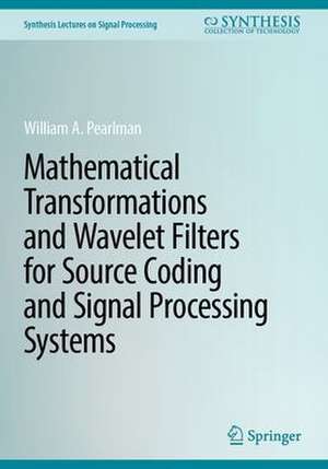 Mathematical Transformations and Wavelet Filters for Source Coding and Signal Processing Systems de William A. Pearlman