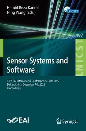 Sensor Systems and Software: 13th EAI International Conference, S-Cube 2022, Dalian, China, December 7-9, 2022, Proceedings de Hamid Reza Karimi