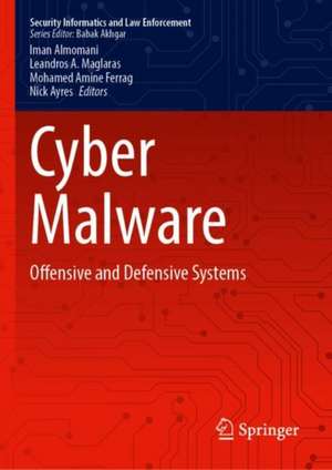 Cyber Malware: Offensive and Defensive Systems de Iman Almomani